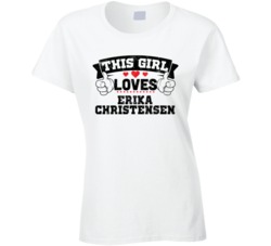 This Girl Loves Erika Christensen Sexiest Women Fan T Shirt
