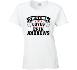 This Girl Loves Erin Andrews Sexiest Women Fan T Shirt