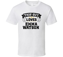 This Guy Loves Emma Watson Sexiest Women Fan T Shirt