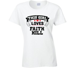 This Girl Loves Faith Hill Sexiest Women Fan T Shirt