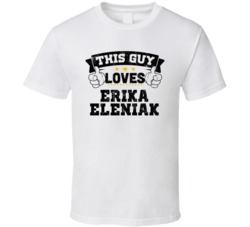 This Guy Loves Erika Eleniak Sexiest Women Fan T Shirt