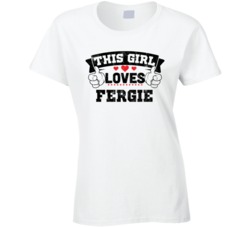 This Girl Loves Fergie Sexiest Women Fan T Shirt