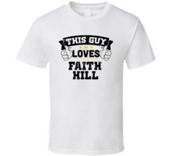 This Guy Loves Faith Hill Sexiest Women Fan T Shirt
