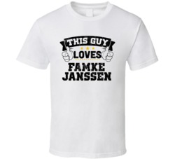 This Guy Loves Famke Janssen Sexiest Women Fan T Shirt