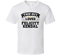 This Guy Loves Felicity Kendal Sexiest Women Fan T Shirt