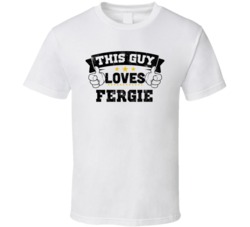 This Guy Loves Fergie Sexiest Women Fan T Shirt