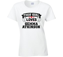 This Girl Loves Gemma Atkinson Sexiest Women Fan T Shirt