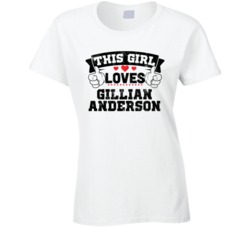 This Girl Loves Gillian Anderson Sexiest Women Fan T Shirt