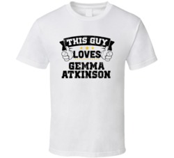 This Guy Loves Gemma Atkinson Sexiest Women Fan T Shirt