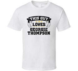 This Guy Loves Georgie Thompson Sexiest Women Fan T Shirt