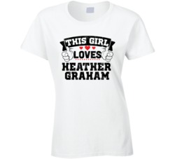This Girl Loves Heather Graham Sexiest Women Fan T Shirt