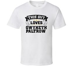 This Guy Loves Gwyneth Paltrow Sexiest Women Fan T Shirt