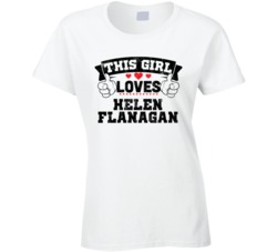 This Girl Loves Helen Flanagan Sexiest Women Fan T Shirt