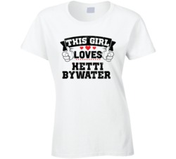 This Girl Loves Hetti Bywater Sexiest Women Fan T Shirt