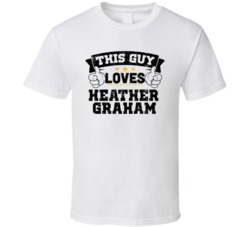 This Guy Loves Heather Graham Sexiest Women Fan T Shirt