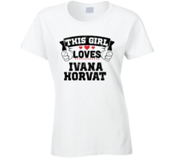 This Girl Loves Ivana Horvat Sexiest Women Fan T Shirt
