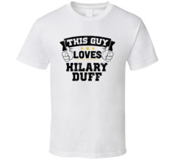 This Guy Loves Hilary Duff Sexiest Women Fan T Shirt