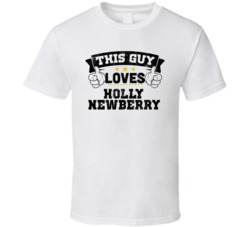 This Guy Loves Holly Newberry Sexiest Women Fan T Shirt