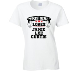 This Girl Loves Jamie Lee Curtis Sexiest Women Fan T Shirt