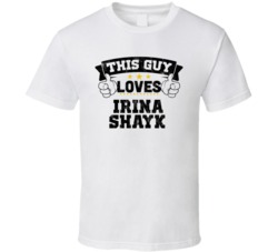 This Guy Loves Irina Shayk Sexiest Women Fan T Shirt