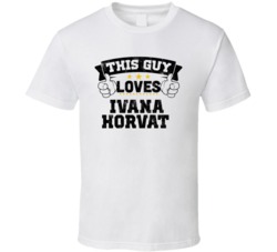 This Guy Loves Ivana Horvat Sexiest Women Fan T Shirt