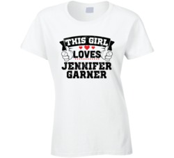 This Girl Loves Jennifer Garner Sexiest Women Fan T Shirt