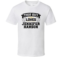 This Guy Loves Jennifer Hanson Sexiest Women Fan T Shirt