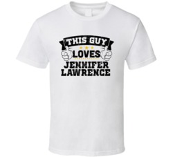 This Guy Loves Jennifer Lawrence Sexiest Women Fan T Shirt