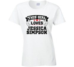 This Girl Loves Jessica Simpson Sexiest Women Fan T Shirt