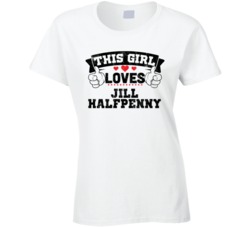 This Girl Loves Jill Halfpenny Sexiest Women Fan T Shirt
