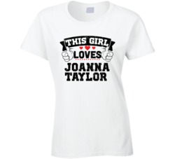 This Girl Loves Joanna Taylor Sexiest Women Fan T Shirt