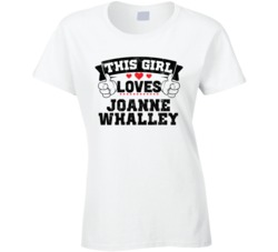 This Girl Loves Joanne Whalley Sexiest Women Fan T Shirt