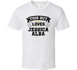 This Guy Loves Jessica Alba Sexiest Women Fan T Shirt