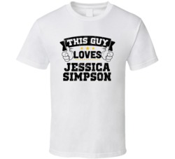 This Guy Loves Jessica Simpson Sexiest Women Fan T Shirt