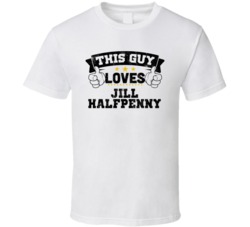 This Guy Loves Jill Halfpenny Sexiest Women Fan T Shirt