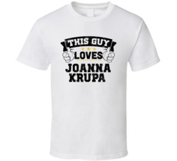 This Guy Loves Joanna Krupa Sexiest Women Fan T Shirt