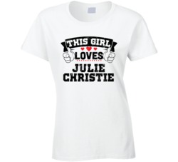 This Girl Loves Julie Christie Sexiest Women Fan T Shirt