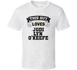 This Guy Loves Jodi Lyn O'Keefe Sexiest Women Fan T Shirt