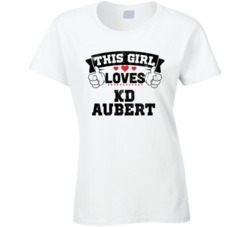 This Girl Loves KD Aubert Sexiest Women Fan T Shirt