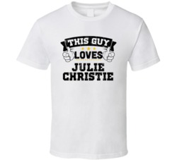 This Guy Loves Julie Christie Sexiest Women Fan T Shirt