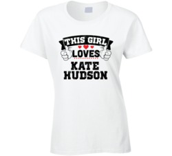 This Girl Loves Kate Hudson Sexiest Women Fan T Shirt