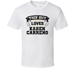 This Guy Loves Karen Carreno Sexiest Women Fan T Shirt