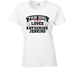 This Girl Loves Katherine Jenkins Sexiest Women Fan T Shirt