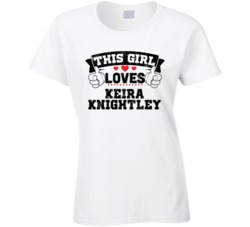 This Girl Loves Keira Knightley Sexiest Women Fan T Shirt