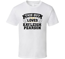 This Guy Loves Kayleigh Pearson Sexiest Women Fan T Shirt