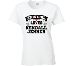 This Girl Loves Kendall Jenner Sexiest Women Fan T Shirt