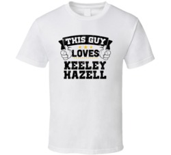 This Guy Loves Keeley Hazell Sexiest Women Fan T Shirt