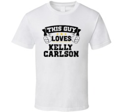 This Guy Loves Kelly Carlson Sexiest Women Fan T Shirt