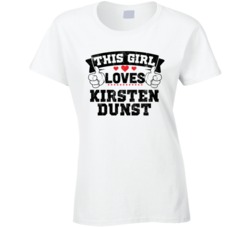This Girl Loves Kirsten Dunst Sexiest Women Fan T Shirt