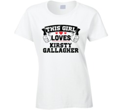 This Girl Loves Kirsty Gallagher Sexiest Women Fan T Shirt